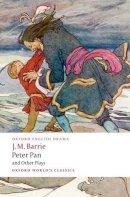 J. M. Barrie - Peter Pan and Other Plays: The Admirable Crichton; Peter Pan; When Wendy Grew Up; What Every Woman Knows; Mary Rose - 9780199537839 - V9780199537839