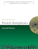 D.h. Perkins - Particle Astrophysics, Second Edition - 9780199545469 - V9780199545469