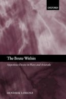 Hendrik Lorenz - The Brute within. Appetitive Desire in Plato and Aristotle.  - 9780199561698 - KSG0033312