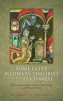 Marilyn McCord Adams - Some Later Medieval Theories of the Eucharist - 9780199591053 - KSG0033929