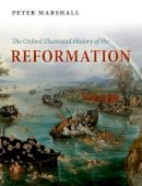 Peter Marshall - The Oxford Illustrated History of the Reformation - 9780199595495 - V9780199595495