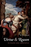 A.W. Price - Virtue and Reason in Plato and Aristotle - 9780199609611 - KSG0034491