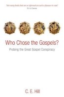 C. E. Hill - Who Chose the Gospels?: Probing the Great Gospel Conspiracy - 9780199640294 - V9780199640294