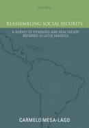 Carmelo Mesa-Lago - Reassembling Social Security: A Survey of Pensions and Health Care Reforms in Latin America - 9780199644612 - V9780199644612