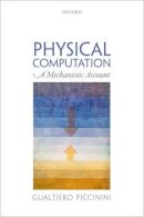 Gualtiero Piccinini - Physical Computation: A Mechanistic Account - 9780199658855 - V9780199658855