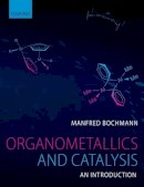 Manfred Bochmann - Organometallics and Catalysis: An Introduction - 9780199668212 - V9780199668212