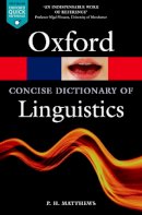 P. H. Matthews - The Concise Oxford Dictionary of Linguistics - 9780199675128 - V9780199675128