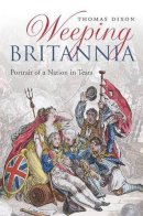 Thomas Dixon - Weeping Britannia: Portrait of a Nation in Tears - 9780199676057 - V9780199676057