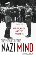 Daniel Pick - The Pursuit of the Nazi Mind. Hitler, Hess, and the Analysts.  - 9780199678518 - V9780199678518