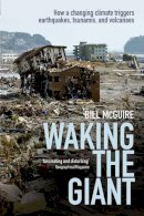 Bill Mcguire - Waking the Giant: How a changing climate triggers earthquakes, tsunamis, and volcanoes - 9780199678754 - V9780199678754