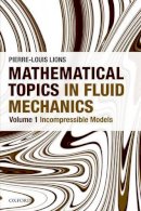 Pierre-Louis Lions - Mathematical Topics in Fluid Mechanics: Volume 1: Incompressible Models - 9780199679218 - V9780199679218