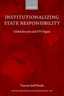 Vincent-Jo^del Proulx - Institutionalizing State Responsibility: Global Security and UN Organs - 9780199680399 - V9780199680399