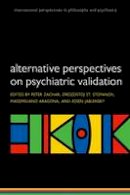 Peter Zachar - Alternative perspectives on psychiatric validation: DSM, ICD, RDoC, and Beyond - 9780199680733 - V9780199680733