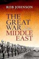 Rob Johnson - The Great War and the Middle East - 9780199683284 - V9780199683284