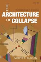 Mauro F. Guillen - The Architecture of Collapse. The Global System in the 21st Century.  - 9780199683604 - V9780199683604