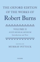 Murray Pittock - The Oxford Edition of the Works of Robert Burns: Volumes II and III: The Scots Musical Museum - 9780199683895 - V9780199683895