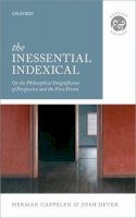 Herman Cappelen - The Inessential Indexical: On the Philosophical Insignificance of Perspective and the First Person - 9780199686742 - V9780199686742