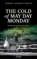 The Late Robert Anthony Welch - The Cold of May Day Monday: An Approach to Irish Literary History - 9780199686841 - V9780199686841