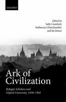 Sally Crawford - Ark of Civilization: Refugee Scholars and Oxford University, 1930-1945 - 9780199687558 - V9780199687558