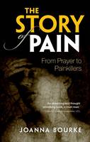 Joanna Bourke - The Story of Pain: From Prayer to Painkillers - 9780199689439 - V9780199689439