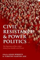 Adam Roberts - Civil Resistance and Power Politics: The Experience of Non-violent Action from Gandhi to the Present - 9780199691456 - V9780199691456