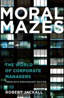 Robert Jackall - Moral Mazes: The World of Corporate Managers - 9780199729883 - V9780199729883