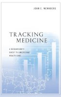 John E. Wennberg - Tracking Medicine: A Researcher´s Quest to Understand Health Care - 9780199731787 - V9780199731787