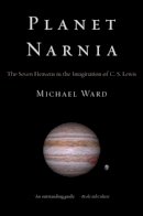 Michael Ward - Planet Narnia: The Seven Heavens in the Imagination of C. S. Lewis - 9780199738700 - 9780199738700