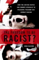 Erik Bleich - The Freedom to Be Racist?: How the United States and Europe Struggle to Preserve Freedom and Combat Racism - 9780199739691 - V9780199739691