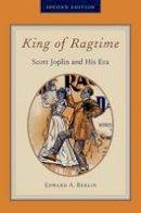 Edward A. Berlin - King of Ragtime: Scott Joplin and His Era - 9780199740321 - V9780199740321