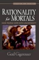 Gerd Gigerenzer - Rationality for Mortals: How People Cope with Uncertainty - 9780199747092 - V9780199747092