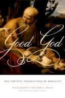 David Baggett - Good God: The Theistic Foundations of Morality - 9780199751815 - V9780199751815