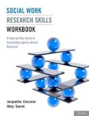 Jacqueline Corcoran - Social Work Research Skills Workbook: A Step-by-Step Guide to Conducting Agency-Based Research - 9780199753512 - V9780199753512