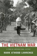 Mark Atwood Lawrence - The Vietnam War: A Concise International History - 9780199753932 - V9780199753932