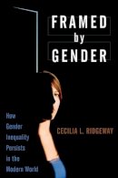 Cecilia L. Ridgeway - Framed by Gender: How Gender Inequality Persists in the Modern World - 9780199755783 - V9780199755783