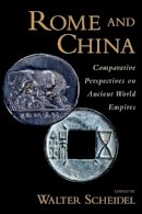 Walter Scheidel - Rome and China: Comparative Perspectives on Ancient World Empires - 9780199758357 - V9780199758357