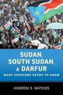 Andrew S. Natsios - Sudan, South Sudan, and Darfur: What Everyone Needs to Know® - 9780199764198 - V9780199764198