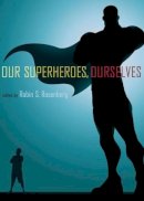 Robin S. . Ed(S): Rosenberg - Our Superheroes, Ourselves - 9780199765812 - V9780199765812