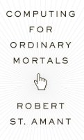 Robert St. Amant - Computing for Ordinary Mortals - 9780199775309 - V9780199775309