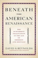 David S. Reynolds - Beneath the American Renaissance - 9780199782840 - V9780199782840