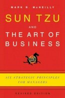 Mark R. McNeilly - Sun Tzu and the Art of Business: Six Strategic Principles for Managers - 9780199782918 - V9780199782918