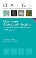 Stephen G.; S Weber - Healthcare Associated Infections: A Case-based Approach to Diagnosis and Management - 9780199796380 - V9780199796380