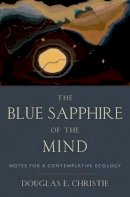 Douglas E. Christie - The Blue Sapphire of the Mind: Notes for a Contemplative Ecology - 9780199812325 - V9780199812325