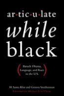 H. Samy Alim - Articulate While Black: Barack Obama, Language, and Race in the U.S - 9780199812981 - V9780199812981