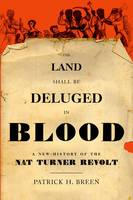 Patrick H. Breen - The Land Shall be Deluged in Blood. A New History of the Nat Turner Revolt.  - 9780199828005 - V9780199828005