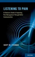 Scott M. Fishman - Listening to Pain: A Clinician´s Guide to Improving Pain Management Through Better Communication - 9780199891986 - V9780199891986