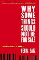 Debra Satz - Why Some Things Should Not Be for Sale: The Moral Limits of Markets - 9780199892617 - V9780199892617