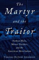 Virginia Dejohn Anderson - The Martyr and the Traitor: Nathan Hale, Moses Dunbar, and the American Revolution - 9780199916863 - V9780199916863