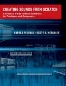 Andrea Pejrolo - Creating Sounds from Scratch: A Practical Guide to Music Synthesis for Producers and Composers - 9780199921898 - V9780199921898