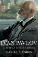 Daniel P. Todes - Ivan Pavlov: A Russian Life in Science - 9780199925193 - V9780199925193